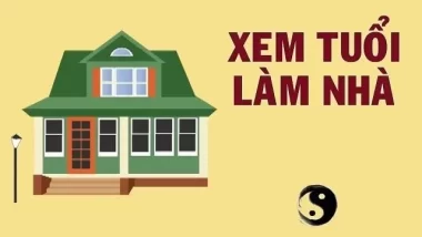 Tuổi nào làm nhà hợp tuổi nào đại kỵ làm nhà năm 2026